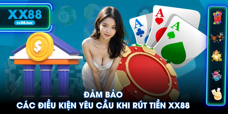 Đảm bảo các điều kiện yêu cầu khi rút tiền XX88
