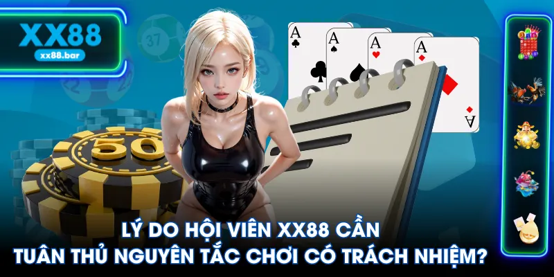 Lý do hội viên XX88 cần tuân thủ nguyên tắc chơi có trách nhiệm?
