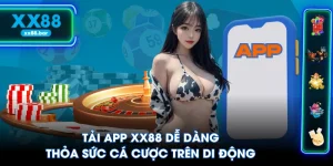 Tải App XX88 Dễ Dàng - Thỏa Sức Cá Cược Trên Di Động