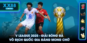 V League 2025 - Giải Bóng Đá Vô Địch Quốc Gia Đáng Mong Chờ